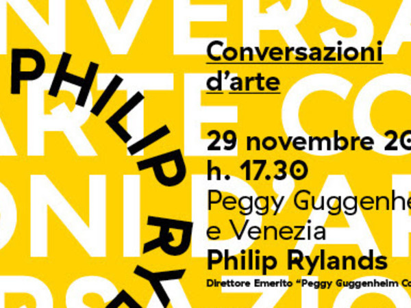 Conversazioni d'Arte - Peggy Guggenheim e Venezia. Philip Rylands