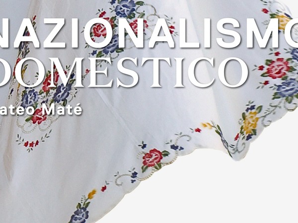 Mateo Maté. Nazionalismo Domestico, Galleria Nazionale d’Arte Moderna e Contemporanea, Roma