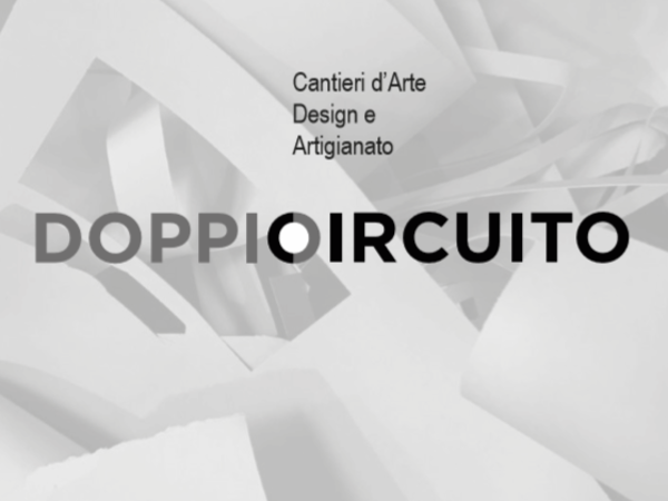 DOPPIO CIRCUITO | Cantieri tra Arte Design e Artigianato