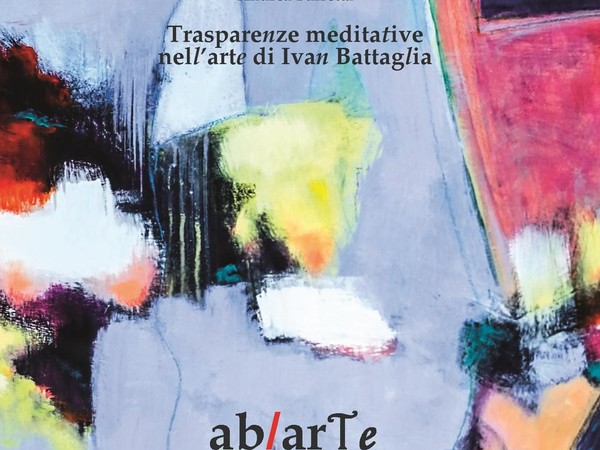 Trasparenze meditative nell’arte di Ivan Battaglia