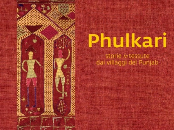 PHULKARI. Storie in-tessute dai villaggi del Punjab, MAO - Museo d’Arte Orientale di Torino
