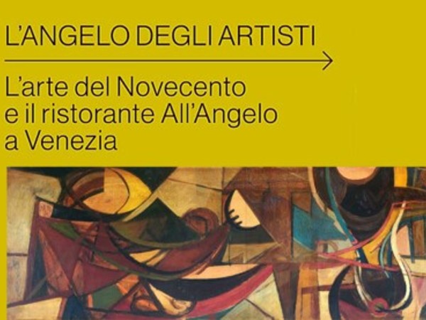L’angelo degli artisti. L’arte del ‘900 e il Ristorante All’Angelo a Venezia