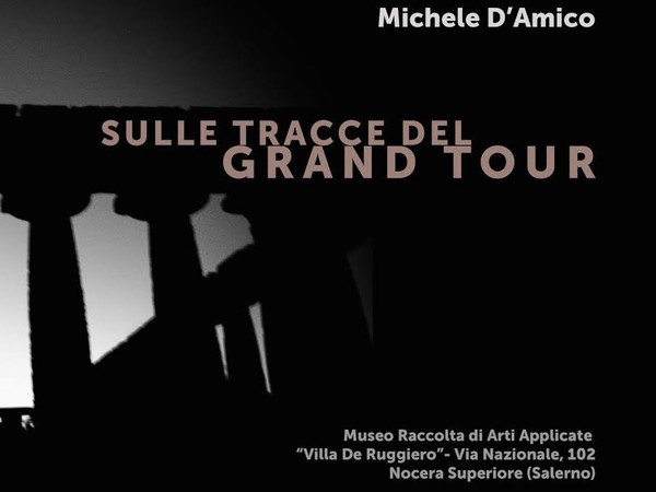 Michele D’Amico. Sulle tracce del Grand Tour, Museo Raccolta di Arti Applicate Villa De Ruggiero, Nocera Superiore (SA)