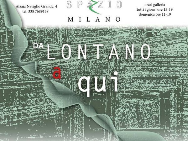 Da lontano a qui, SPAZIO E arte contemporanea, Milano