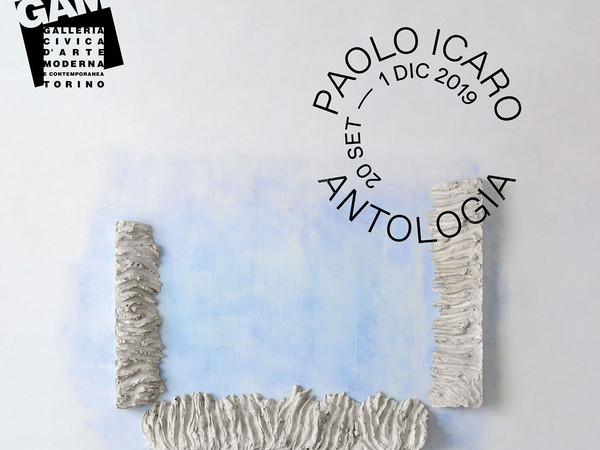 Paolo Icaro. Antologia / Anthology 1964 - 2019, GAM – Galleria Civica d'Arte Moderna e Contemporanea, Torino