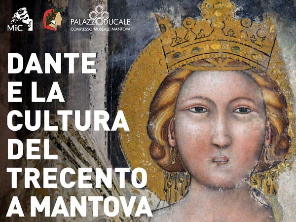 Dante e la cultura del Trecento a Mantova, Palazzo Ducale, Mantova