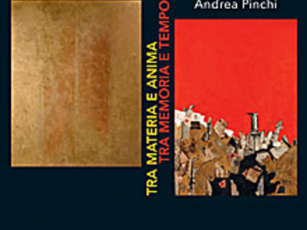 A.T. Anghelopoulos e Andrea Pinchi. Tra Materia e Anima. Tra Memoria e Tempo