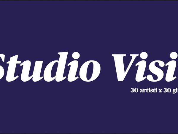 STUDIO VISIT - 30 ARTISTI X 30 GIORNI