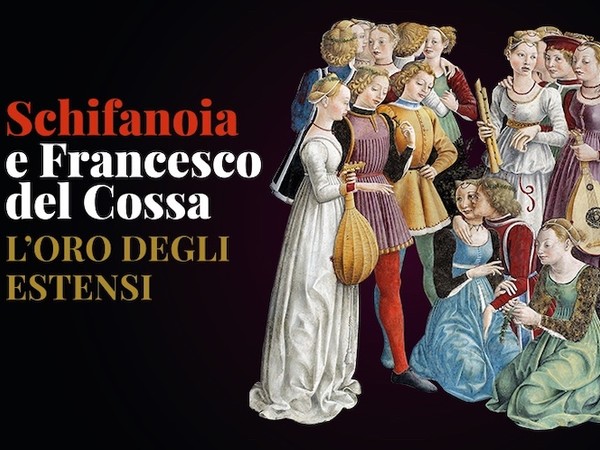 Schifanoia e Francesco del Cossa. L'oro degli Estensi
