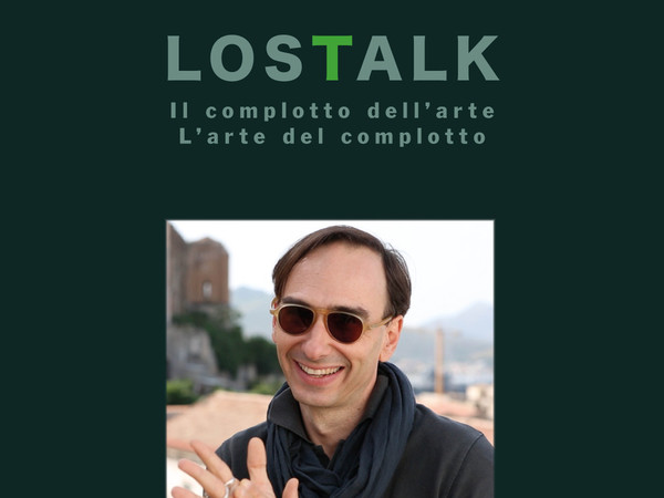 <em>LOSTALK - Il complotto dell'arte | l'arte del complotto | Gianluca Marziani</em> | Courtesy of Lostandfoundstudio