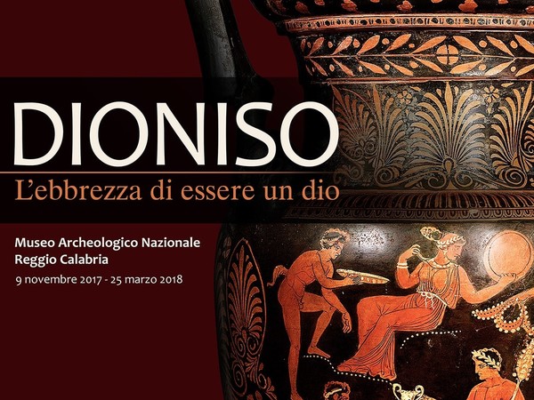 Dioniso. L’ebbrezza di essere un Dio, Museo Archeologico Nazionale, Reggio Calabria