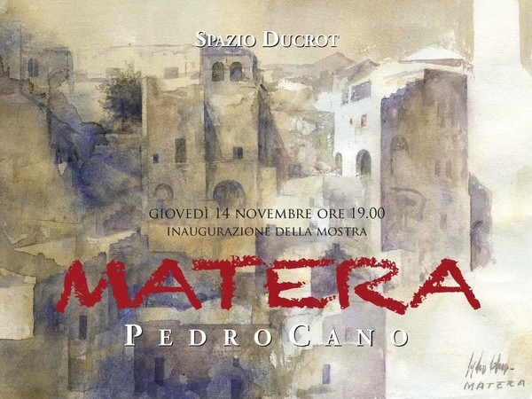 Pedro Cano. Viaggio a Matera, Spazio Ducrot, Roma