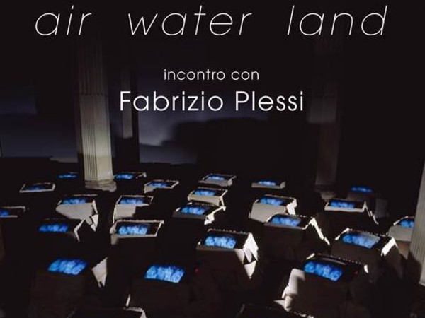 Air-Water-Land. Incontro con Fabrizio Plessi