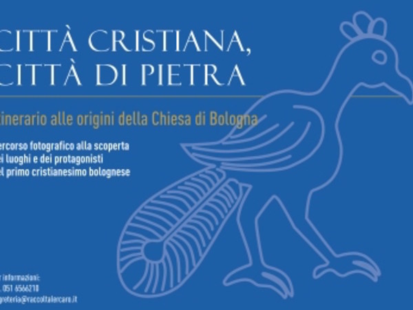 Città cristiana, città di pietra. Itinerario alle origini della Chiesa di Bologna