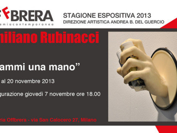 Emiliano Rubinacci. Dammi una mano, Offbrera - Accademia Contemporanea, Milano