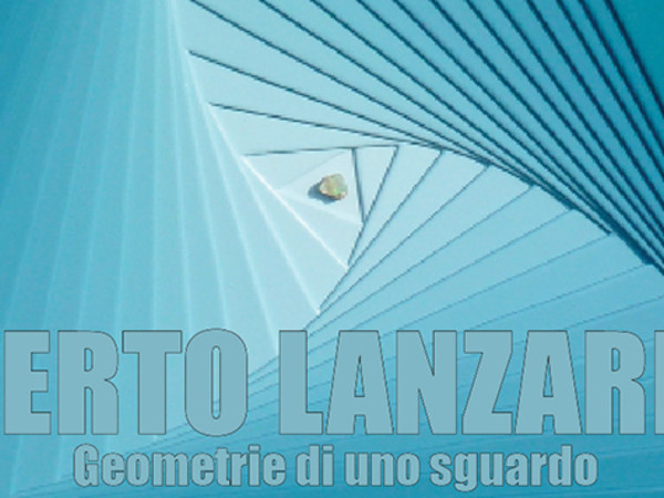 Alberto Lanzaretti. Geometrie di uno sguardo, Palazzo Pisani, Lonigo (VI)