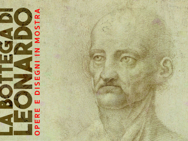 La bottega di Leonardo – Opere e disegni in mostra, Palazzo Cavour, Torino La bottega di Leonardo – Opere e disegni in mostra, Palazzo Cavour, Torino