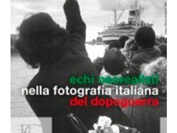 Echi neorealisti nella fotografia italiana del dopoguerra, Museo di Palazzo Grimani, Venezia