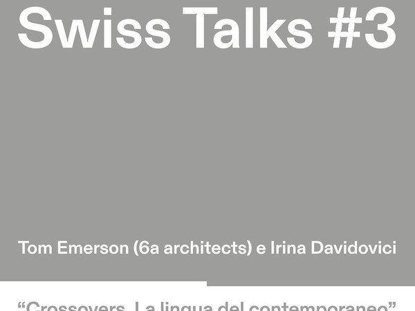 Swiss Talks #3 - Tom Emerson e Irina Davidovici, Crossovers. La lingua del contemporaneo