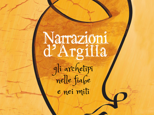 Narrazioni d'Argilla. Gli archetipi nelle fiabe e nei miti