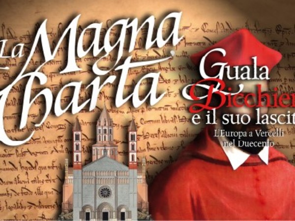La Magna Charta: Guala Bicchieri e il suo lascito. L’Europa a Vercelli nel Duecento