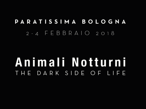 Paratissima Bologna - Animali Notturni. The dark side of life