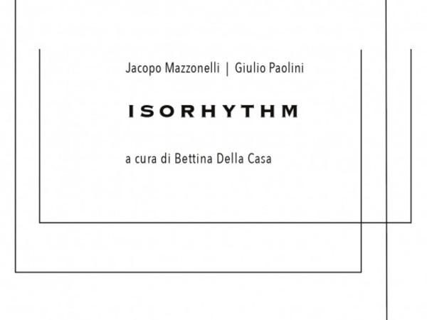 Jacopo Mazzonelli I Giulio Paolini . Isorhythm, Galleria Studio G7, Bologna