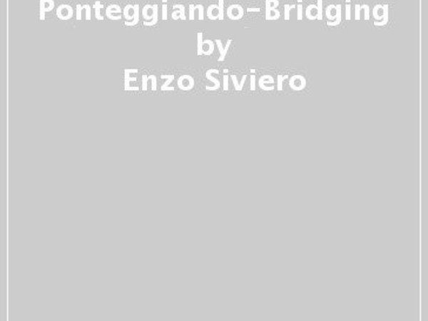 Bridging-Ponteggiando by Enzo Siviero, Libera Università di Bolzano