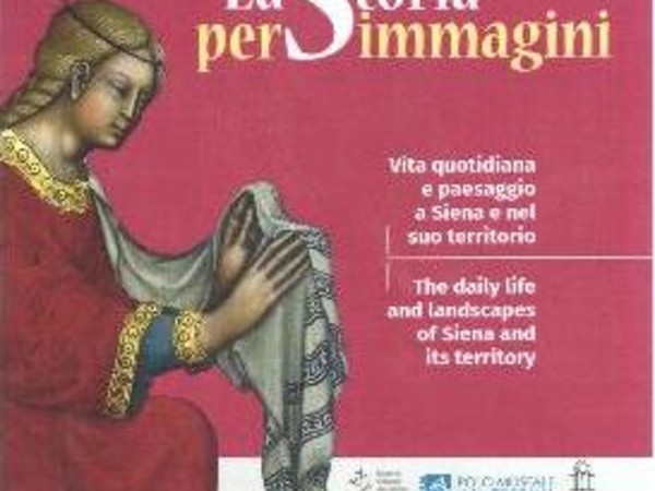 La Storia per immagini. Vita quotidiana e paesaggio a Siena e nel suo territorio