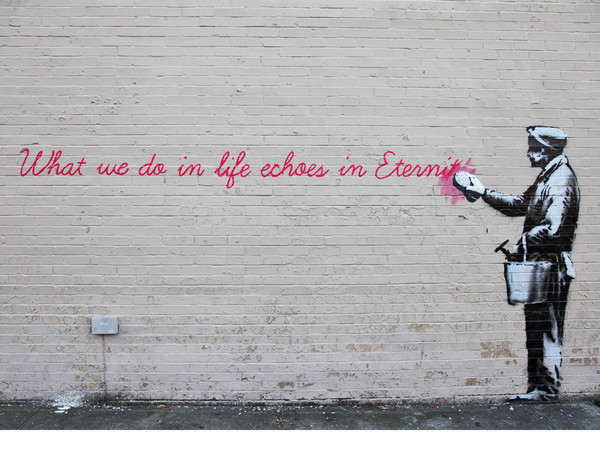 Banksy, What we do in life echoes in Eternity, New York