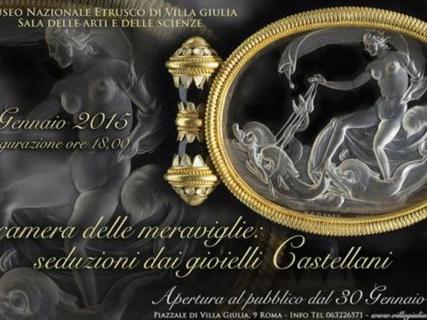 La camera delle meraviglie: seduzioni dai gioielli Castellani, Museo Nazionale Etrusco di Villa Giulia, Roma