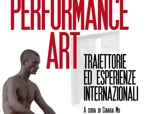 Performance Art. Traiettorie ed esperienze internazionali 