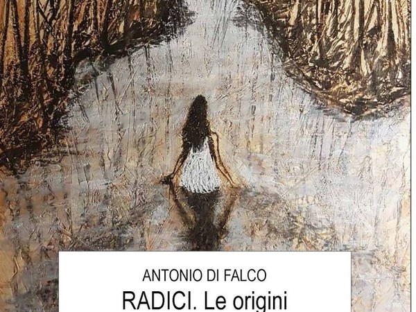 Antonio Di Falco - RADICI. Le origini, PAN - Palazzo delle Arti Napoli