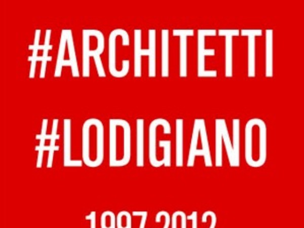 #ARCHITETTURE #ARCHITETTI #LODIGIANO 1997-2012, SpazioFMGperl’Architettura, Milano