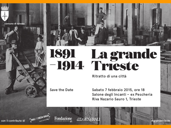 La grande Trieste 1891-1914. Ritratto di una città, Salone degli Incanti - ex Pescheria, Trieste