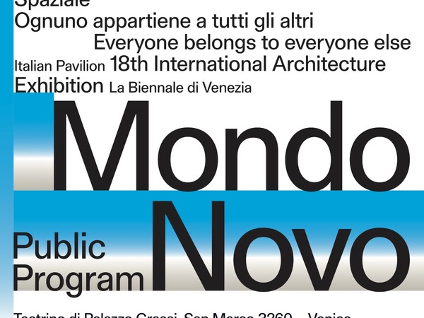 Italian Pavilion – Public Program. Mondo Novo, Teatrino di Palazzo Grassi, Venezia
