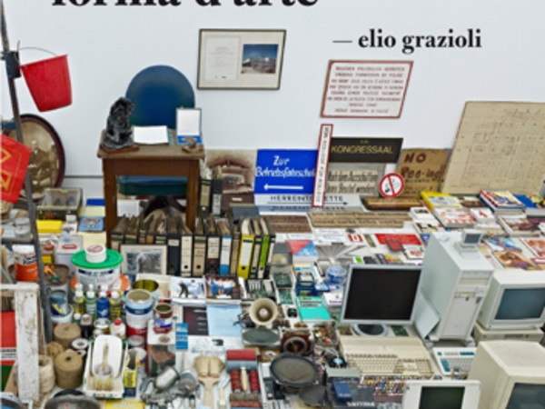 Elio Grazioli. La collezione come forma d'arte