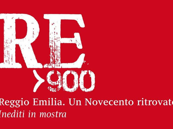 Reggio Emilia. Un Novecento ritrovato – Inediti in mostra