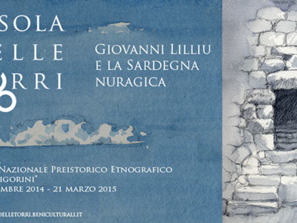 L’isola delle torri. Giovanni Lilliu e la Sardegna nuragica, Museo Nazionale Preistorico Etnografico “L. Pigorini”, Roma