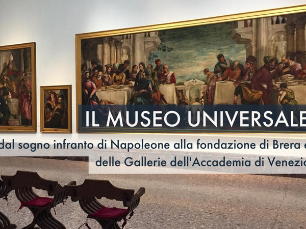 Il Museo Universale: dal sogno infranto di Napoleone alla fondazione di Brera e delle Gallerie dell’Accademia di Venezia