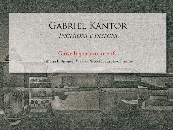 Gabriel Kantor. Incisioni e Disegni, Fondazione Il Bisonte, Firenze