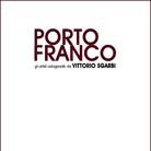 Porto Franco. Gli artisti sdoganati da Sgarbi