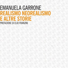 Emanuela Garrone. Realismo, Neorealismo e altre storie - Presentazione