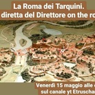 La Roma dei Tarquini. La diretta del Direttore on the road