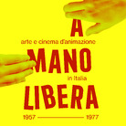 A mano Libera. Arte e cinema d'animazione 1957 - 1977