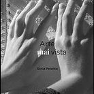 Arte mai vista - Mostra e libro di Sonia Pennino