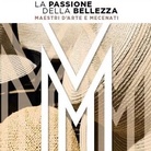 La Passione della Bellezza. Maestri d'Arte e Mecenati