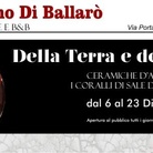 Della Terra e Del Mare. Ceramiche d'arte e coralli di sale