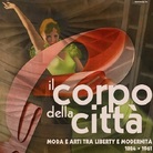 Il corpo della Città. Moda e arti tra Liberty e modernità 1884 – 1961