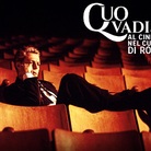 QUO VADIS? Al cinema nel cuore di Roma